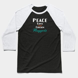 Peace Love and Chicken Nuggets Baseball T-Shirt